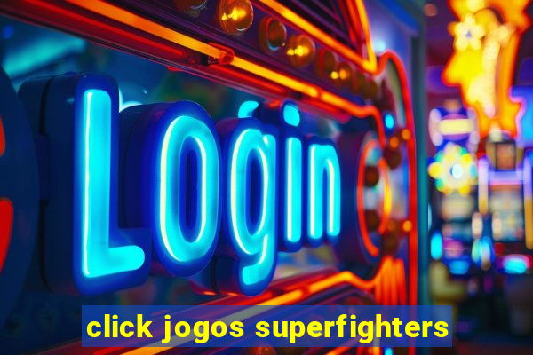 click jogos superfighters